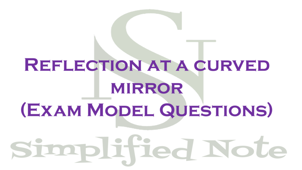 Reflection at a Curved mirror (Exam Model Questions) Simplified Note